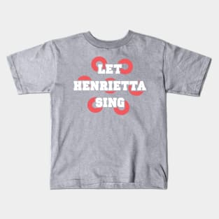 Let Henrietta Sing Kids T-Shirt